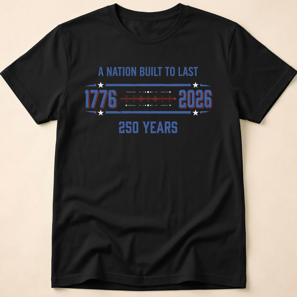 A Nation Built To Last America 250 T-Shirt