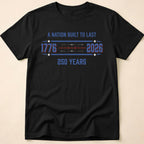A Nation Built To Last America 250 T-Shirt