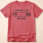 A Nation Built To Last America 250 T-Shirt