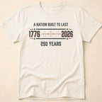A Nation Built To Last America 250 T-Shirt