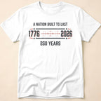 A Nation Built To Last America 250 T-Shirt
