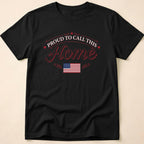 Proud To Call This Home Flag T-Shirt