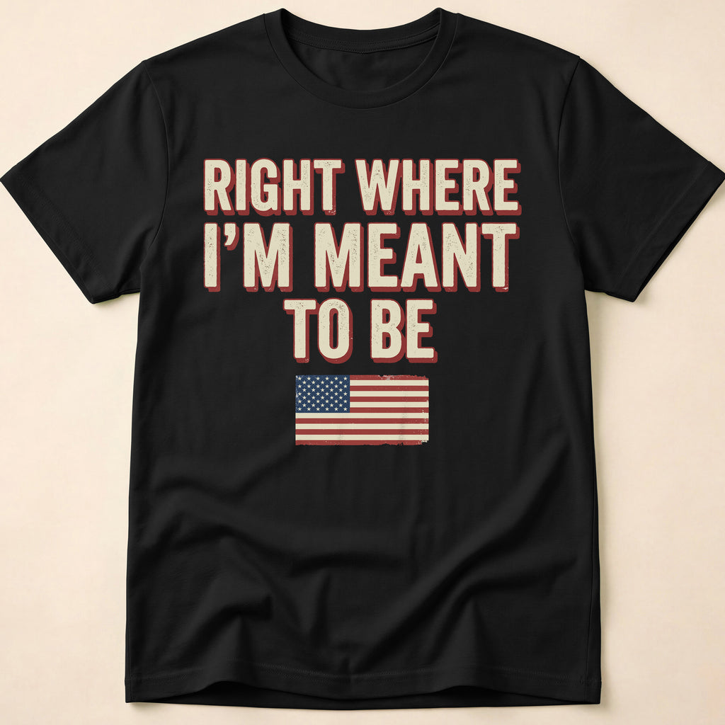 Right Where I'm Meant To Be Flag T-Shirt