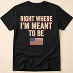 Right Where I'm Meant To Be Flag T-Shirt