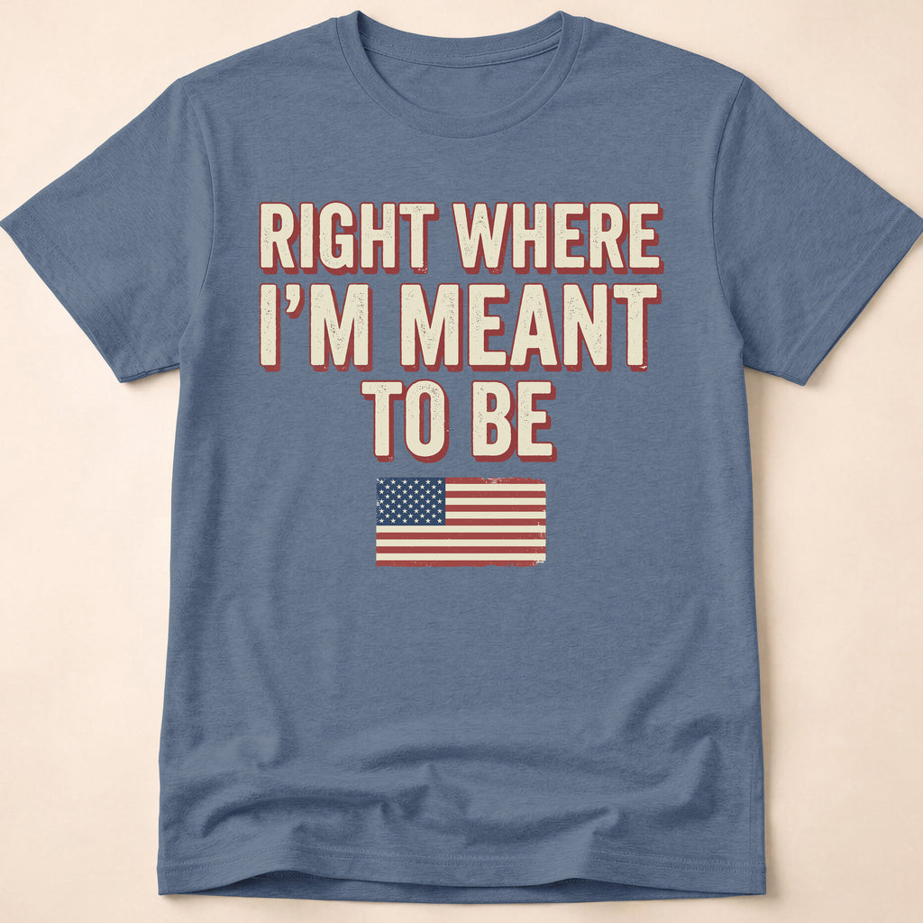 Right Where I'm Meant To Be Flag T-Shirt