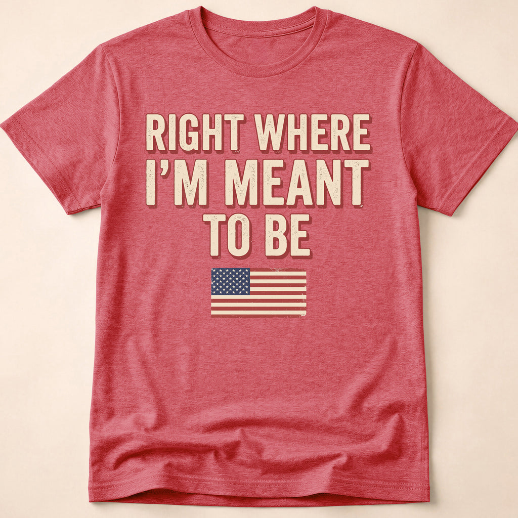 Right Where I'm Meant To Be Flag T-Shirt