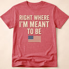 Right Where I'm Meant To Be Flag T-Shirt