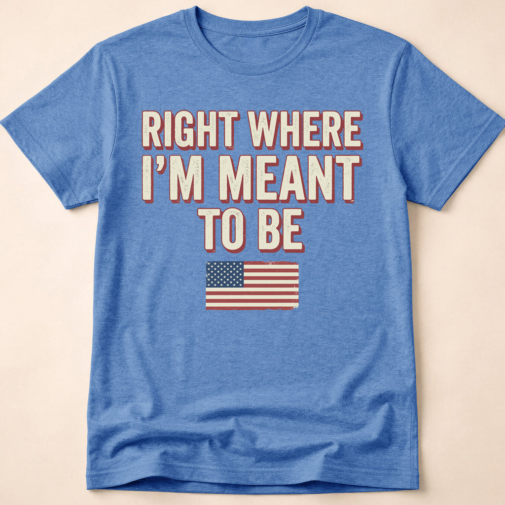 Right Where I'm Meant To Be Flag T-Shirt