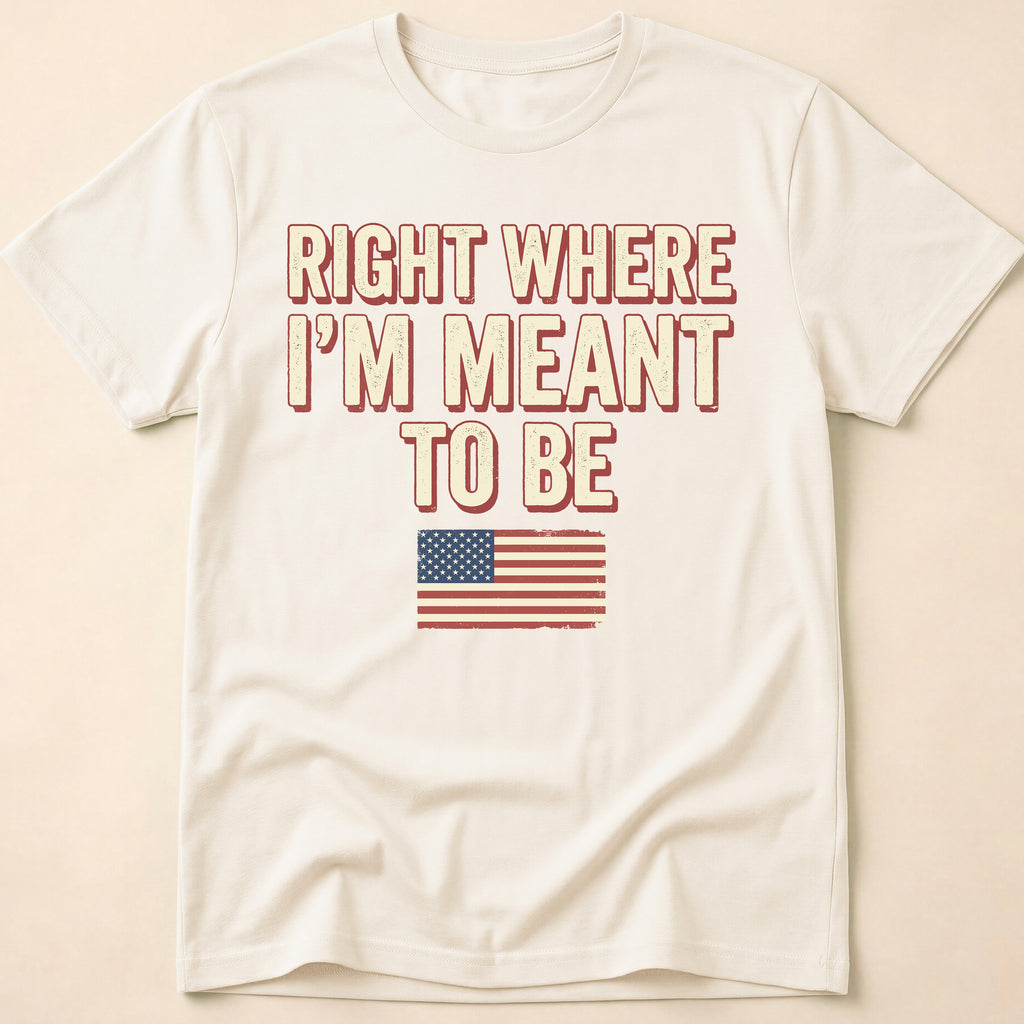 Right Where I'm Meant To Be Flag T-Shirt