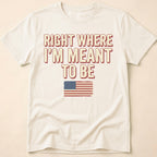 Right Where I'm Meant To Be Flag T-Shirt
