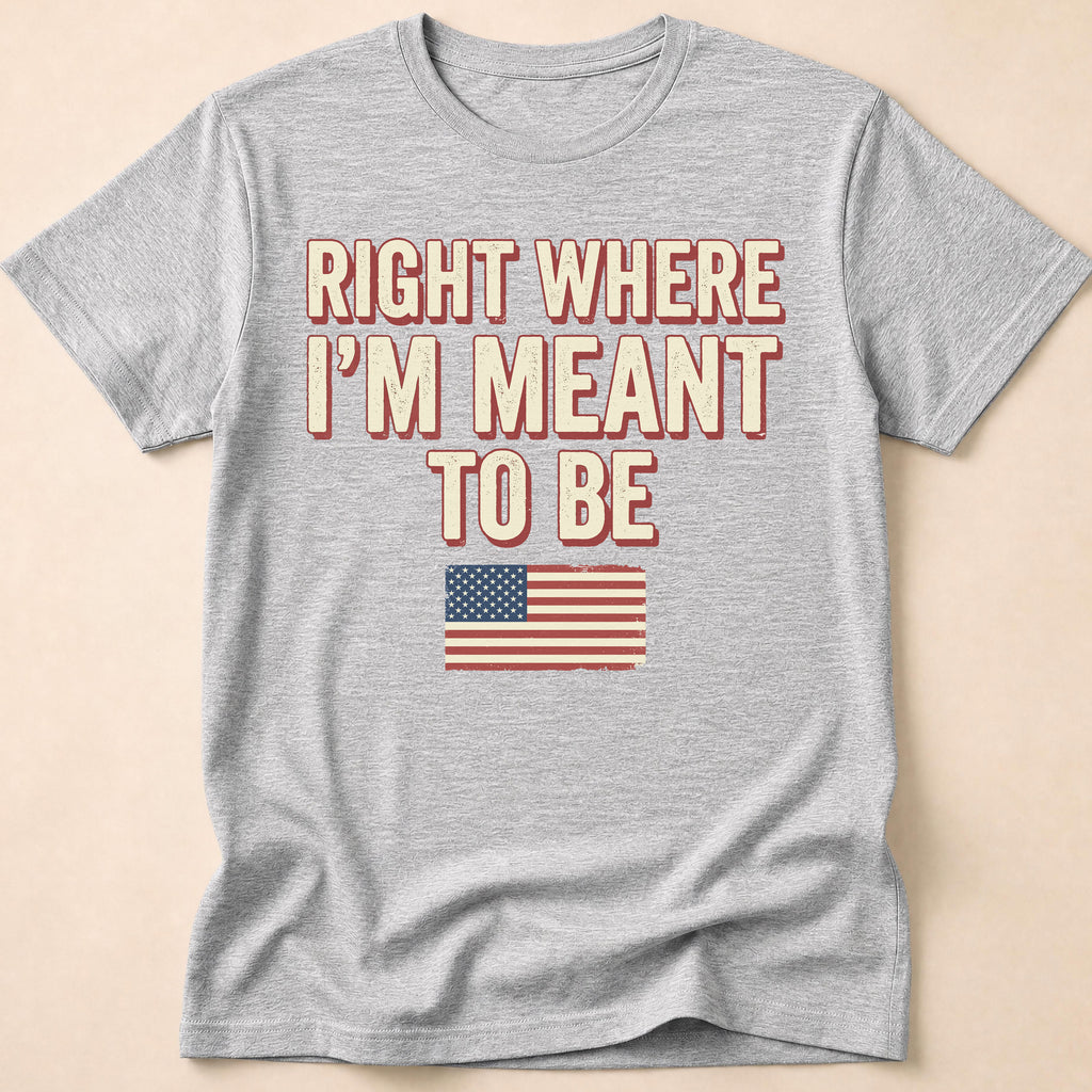 Right Where I'm Meant To Be Flag T-Shirt