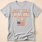 Right Where I'm Meant To Be Flag T-Shirt
