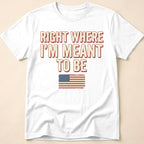 Right Where I'm Meant To Be Flag T-Shirt