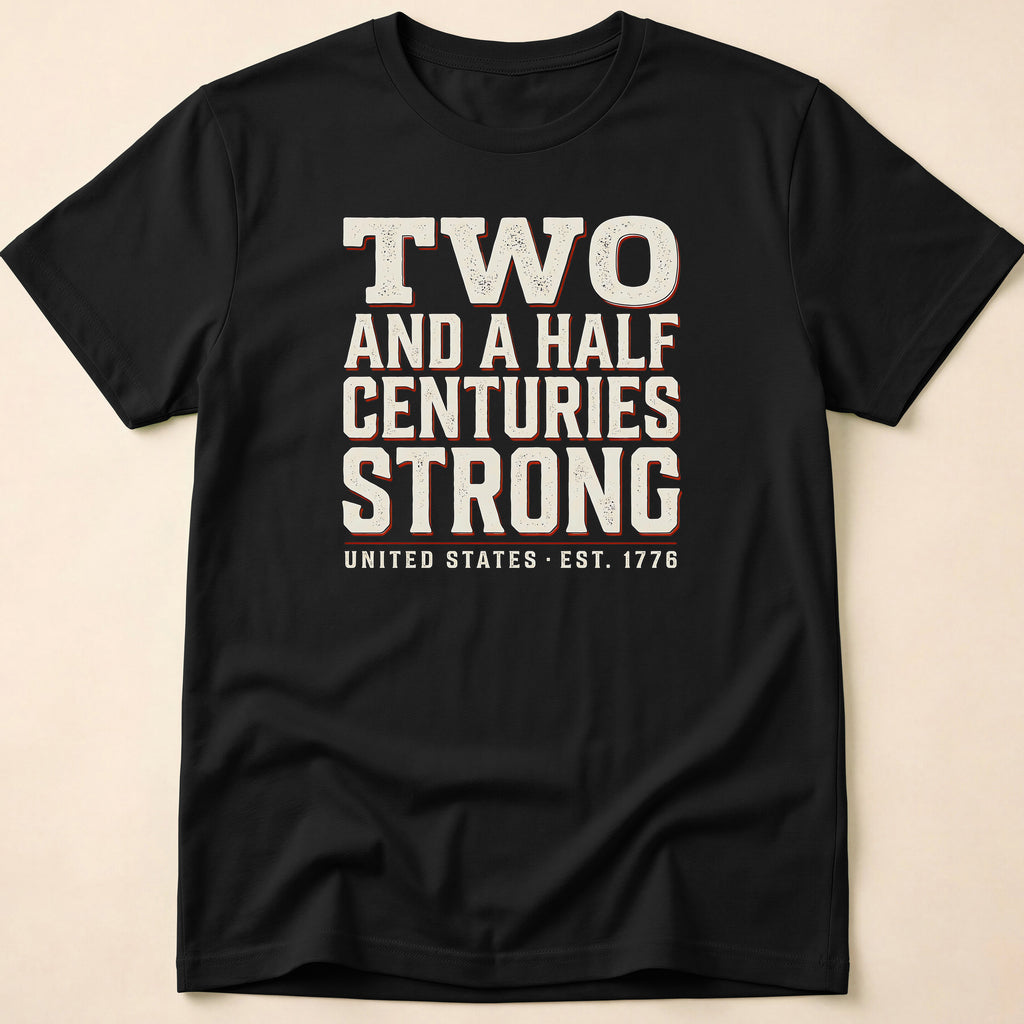 Two And A Half Centuries Strong T-Shirt