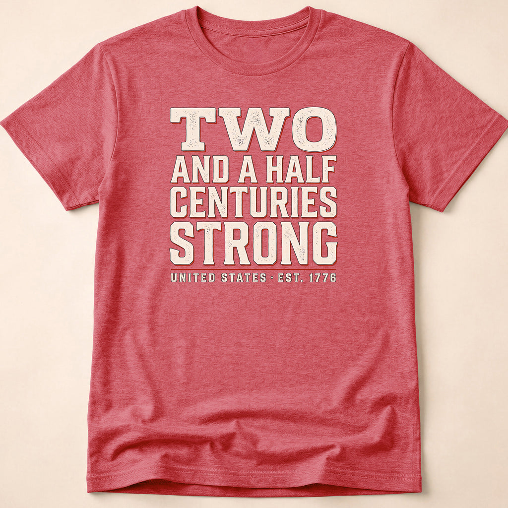 Two And A Half Centuries Strong T-Shirt