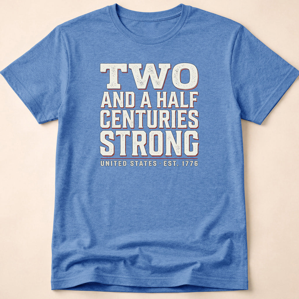 Two And A Half Centuries Strong T-Shirt