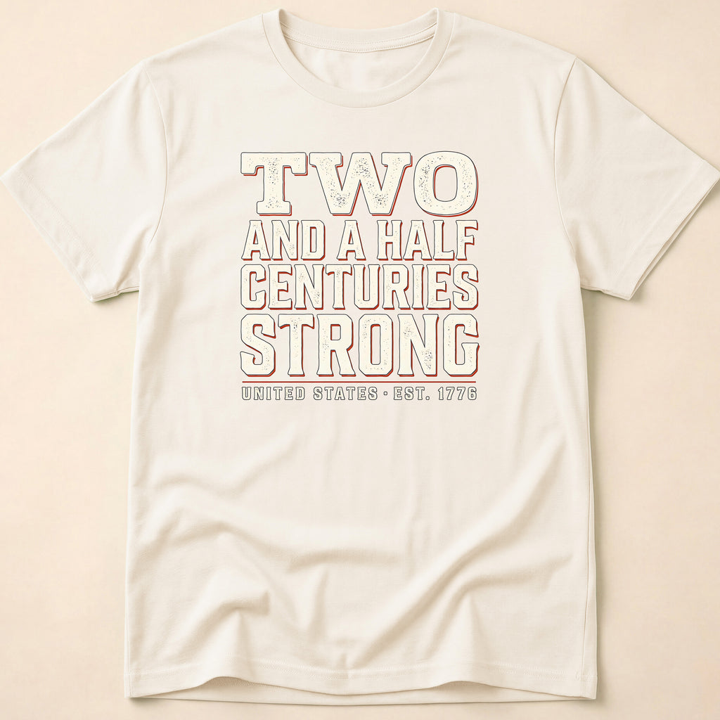Two And A Half Centuries Strong T-Shirt