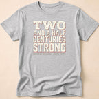 Two And A Half Centuries Strong T-Shirt