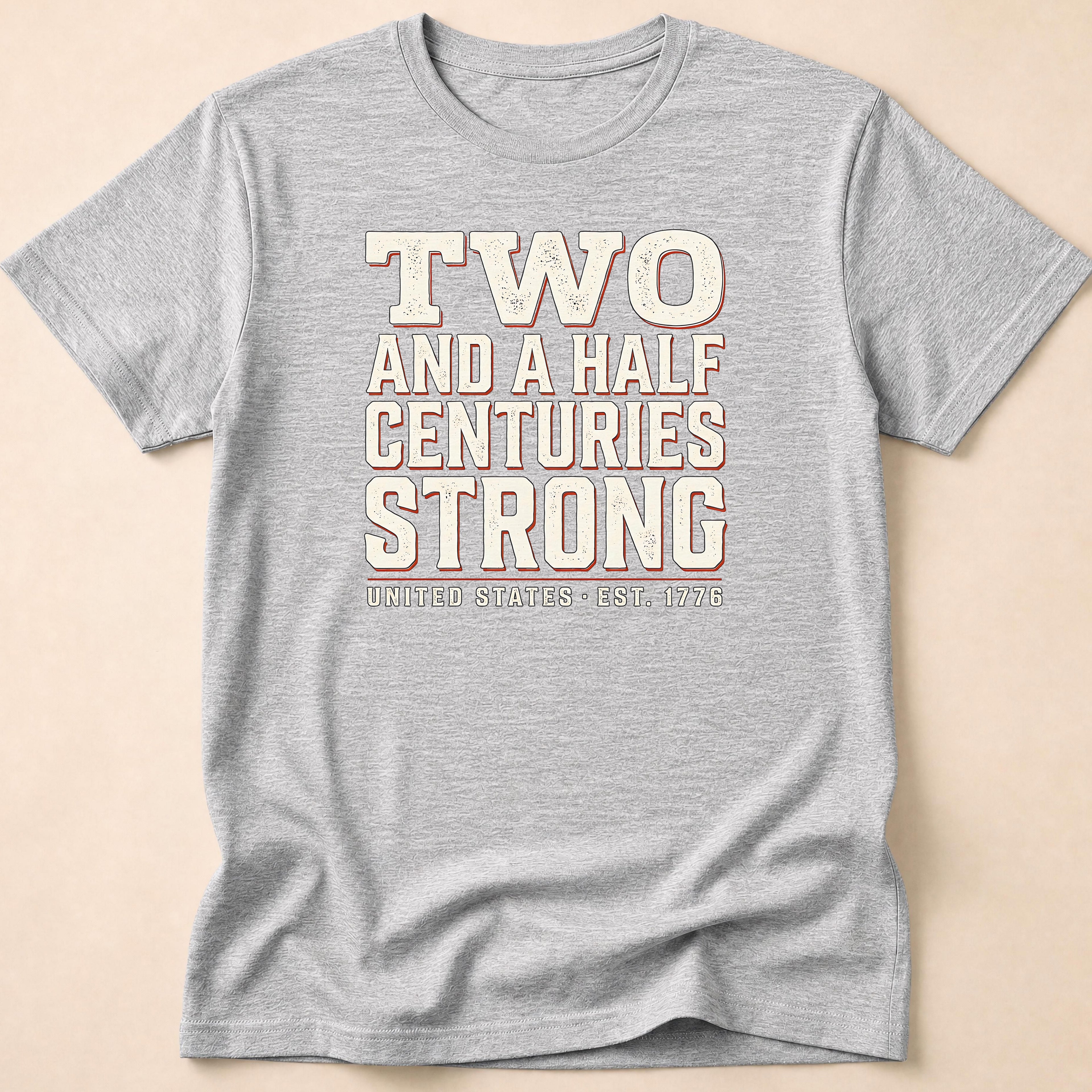 Two And A Half Centuries Strong T-Shirt