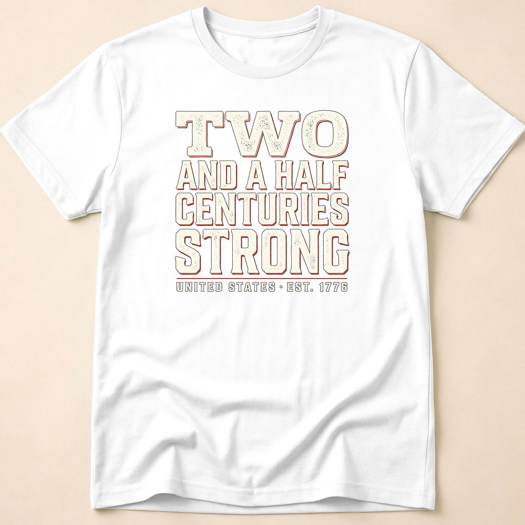 Two And A Half Centuries Strong T-Shirt